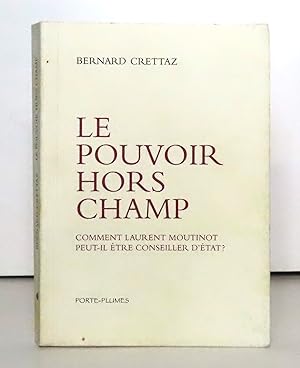 Seller image for Le pouvoir hors champ. Comment Laurent Moutinot peut-il tre conseiller d'Etat ? for sale by La Bergerie