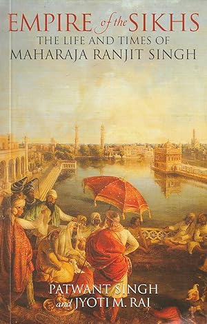 Imagen del vendedor de Empire of the Sikhs The Life and Times of Maharaja Ranjit Singh a la venta por Haymes & Co. Bookdealers