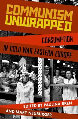 Image du vendeur pour Communism Unwrapped: Consumption in Cold War Eastern Europe (Paperback or Softback) mis en vente par BargainBookStores