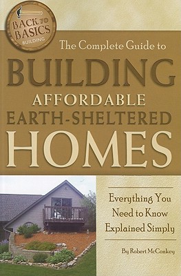 Image du vendeur pour The Complete Guide to Building Affordable Earth-Sheltered Homes: Everything You Need to Know Explained Simply (Paperback or Softback) mis en vente par BargainBookStores