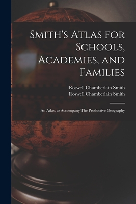 Seller image for Smith's Atlas for Schools, Academies, and Families: an Atlas, to Accompany The Productive Geography (Paperback or Softback) for sale by BargainBookStores