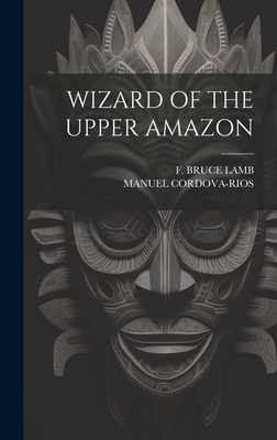 Immagine del venditore per Wizard of the Upper Amazon (Hardback or Cased Book) venduto da BargainBookStores