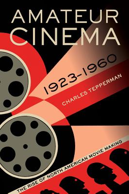 Bild des Verkufers fr Amateur Cinema: The Rise of North American Moviemaking, 1923-1960 (Paperback or Softback) zum Verkauf von BargainBookStores