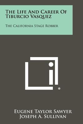 Seller image for The Life And Career Of Tiburcio Vasquez: The California Stage Robber (Paperback or Softback) for sale by BargainBookStores