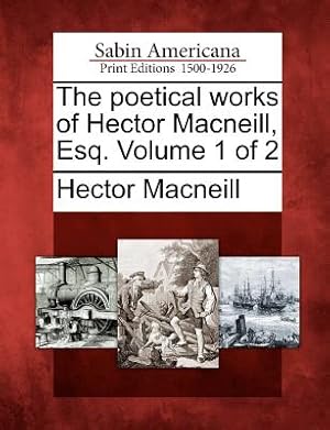 Imagen del vendedor de The Poetical Works of Hector MacNeill, Esq. Volume 1 of 2 (Paperback or Softback) a la venta por BargainBookStores