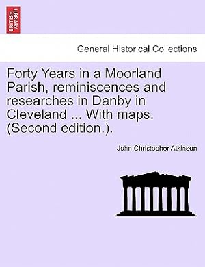 Seller image for Forty Years in a Moorland Parish, Reminiscences and Researches in Danby in Cleveland . with Maps. (Second Edition.). (Paperback or Softback) for sale by BargainBookStores