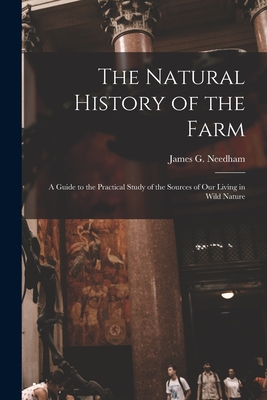 Image du vendeur pour The Natural History of the Farm: a Guide to the Practical Study of the Sources of Our Living in Wild Nature (Paperback or Softback) mis en vente par BargainBookStores
