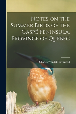 Image du vendeur pour Notes on the Summer Birds of the Gasp� Peninsula, Province of Quebec [microform] (Paperback or Softback) mis en vente par BargainBookStores