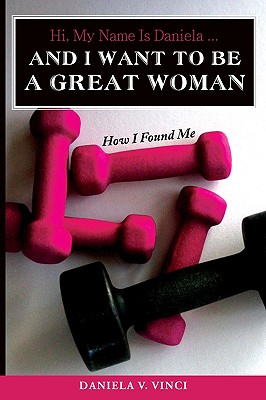 Seller image for Hi, My Name Is Daniela. And I Want To Be A Great Woman: How I Found Me (Paperback or Softback) for sale by BargainBookStores