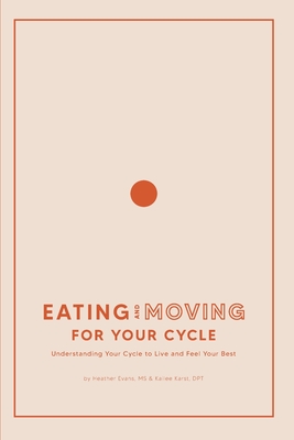 Seller image for Eating and Moving For Your Cycle: Understanding Your Cycle to Live and Feel Your Best (Paperback or Softback) for sale by BargainBookStores