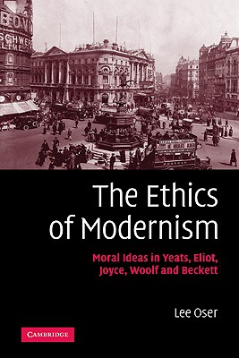 Bild des Verkufers fr The Ethics of Modernism: Moral Ideas in Yeats, Eliot, Joyce, Woolf and Beckett (Paperback or Softback) zum Verkauf von BargainBookStores