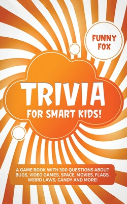 Seller image for Trivia for Smart Kids!: A Game Book with 300 Questions About Bugs, Video Games, Space, Movies, Flags, Weird Laws, Candy and More! (Paperback or Softback) for sale by BargainBookStores