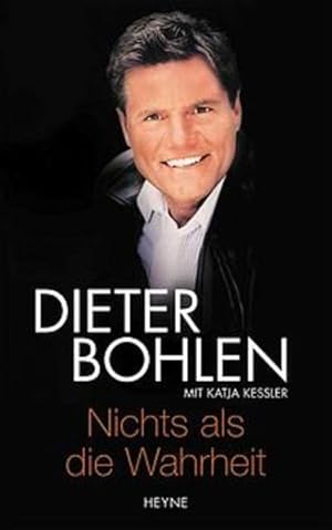 Image du vendeur pour Nichts als die Wahrheit Dieter Bohlen. Mit Katja Kessler mis en vente par Antiquariat Buchhandel Daniel Viertel