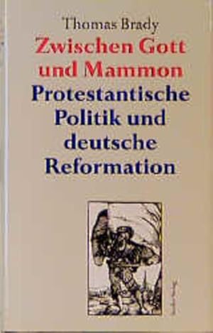 Seller image for Zwischen Gott und Mammon. Protestantische Politik und die Reformation in Deutschland Protestantische Politik und die Reformation in Deutschland for sale by Antiquariat Buchhandel Daniel Viertel