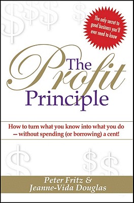 Immagine del venditore per The Profit Principle: Turn What You Know Into What You Do - Without Borrowing a Cent! (Paperback or Softback) venduto da BargainBookStores