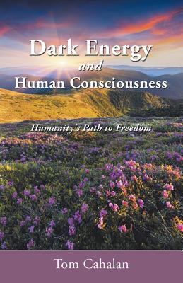 Immagine del venditore per Dark Energy and Human Consciousness: Humanity's Path to Freedom (Paperback or Softback) venduto da BargainBookStores