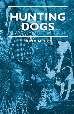 Seller image for Hunting Dogs - Describes In A Practical Manner The Training, Handling, Treatment, Breeds, Etc., Best Adapted For Night Hunting As Well As Gun Dogs For (Paperback or Softback) for sale by BargainBookStores