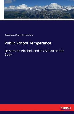 Imagen del vendedor de Public School Temperance: Lessons on Alcohol, and it's Action on the Body (Paperback or Softback) a la venta por BargainBookStores