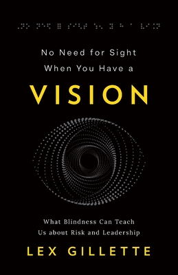 Seller image for No Need for Sight When You Have a Vision: What Blindness Can Teach Us about Risk and Leadership (Paperback or Softback) for sale by BargainBookStores
