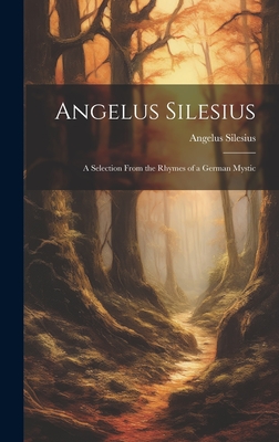 Seller image for Angelus Silesius: A Selection From the Rhymes of a German Mystic (Hardback or Cased Book) for sale by BargainBookStores