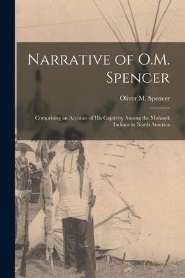 Seller image for Narrative of O.M. Spencer [microform]: Comprising an Account of His Captivity Among the Mohawk Indians in North America (Paperback or Softback) for sale by BargainBookStores