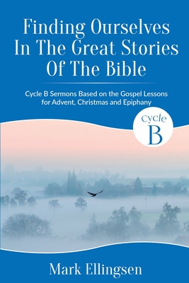 Immagine del venditore per Finding Ourselves In The Great Stories Of The Bible: Cycle B Sermons Based on the Gospel Texts for Advent, Christmas, and Epiphany (Paperback or Softback) venduto da BargainBookStores