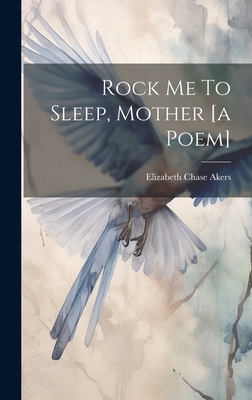 Seller image for Rock Me To Sleep, Mother [a Poem] (Hardback or Cased Book) for sale by BargainBookStores