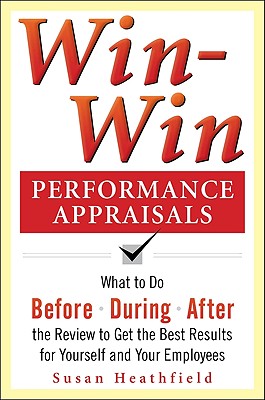 Image du vendeur pour Win-Win Performance Appraisals: Get the Best Results for Yourself and Your Employees: What to Do Before, During, and After the Review (Paperback or Softback) mis en vente par BargainBookStores