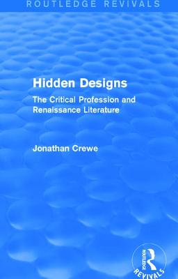 Seller image for Hidden Designs (Routledge Revivals): The Critical Profession and Renaissance Literature (Paperback or Softback) for sale by BargainBookStores