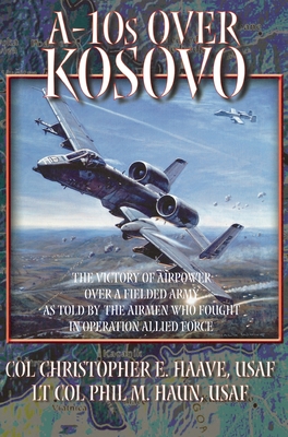 Bild des Verkufers fr A-10s Over Kosovo: The Victory of Airpower over a Fielded Army as Told by Airmen Who Fought in Operation Allied Force (Hardback or Cased Book) zum Verkauf von BargainBookStores