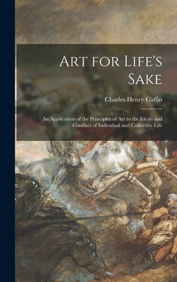 Seller image for Art for Life's Sake: an Application of the Principles of Art to the Ideals and Conduct of Individual and Collective Life (Hardback or Cased Book) for sale by BargainBookStores