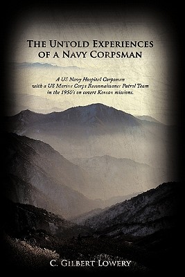Seller image for The Untold Experiences of a Navy Corpsman: A US Navy Hospital Corpsman with a US Marine Corps Reconnaissance Patrol Team in the 1950's on Covert Korea (Hardback or Cased Book) for sale by BargainBookStores