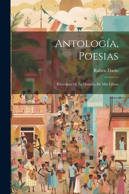 Seller image for Antolog�a, poesias; precedida de la historia de mis libros (Paperback or Softback) for sale by BargainBookStores