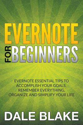 Seller image for Evernote For Beginners: Evernote Essential Tips to Accomplish Your Goals, Remember Everything, Organize and Simplify Your Life (Paperback or Softback) for sale by BargainBookStores