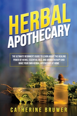 Immagine del venditore per Herbal Apothecary: The Ultimate Beginner's Guide to Learn about the Healing Power of Herbs, Essential Oils, and Aromatherapy and Make You (Paperback or Softback) venduto da BargainBookStores