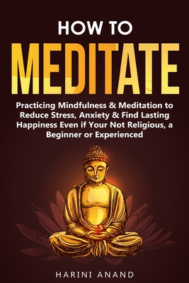 Seller image for How to Meditate: Practicing Mindfulness & Meditation to Reduce Stress, Anxiety & Find Lasting Happiness Even if Your Not Religious, a B (Paperback or Softback) for sale by BargainBookStores