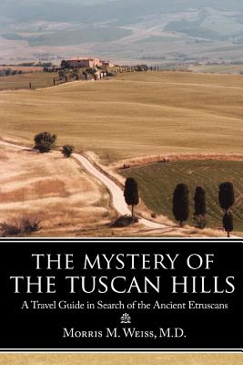 Seller image for The Mystery of the Tuscan Hills: A Travel Guide in Search of the Ancient Etruscans (Paperback or Softback) for sale by BargainBookStores