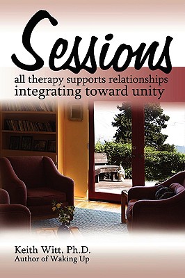 Seller image for Sessions: all therapy supports relationships integrating towards unity (Paperback or Softback) for sale by BargainBookStores