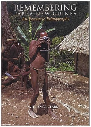 Immagine del venditore per Remembering Papua New Guinea: An Eccentric Ethnography venduto da Mr Pickwick's Fine Old Books