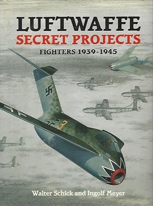Imagen del vendedor de Luftwaffe Secret Projects: Fighters 1939-1945 a la venta por Warwick Books, member IOBA