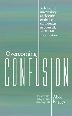 Immagine del venditore per Overcoming Confusion: Release the uncertainty and doubt, embrace confidence in yourself, and fulfill your destiny. (Paperback or Softback) venduto da BargainBookStores