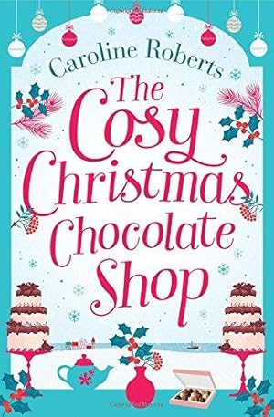 Seller image for THE COSY CHRISTMAS CHOCOLATE SHOP: The perfect, feel good romantic comedy to curl up with this Christmas! (Cosy Chocolate Shop) for sale by WeBuyBooks