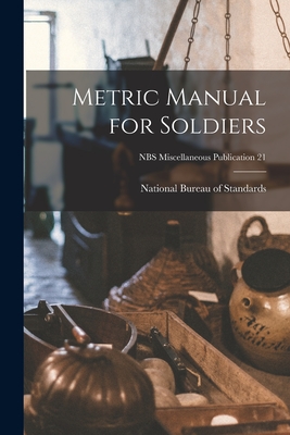 Image du vendeur pour Metric Manual for Soldiers; NBS Miscellaneous Publication 21 (Paperback or Softback) mis en vente par BargainBookStores