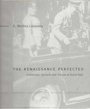 Seller image for Renaissance Perfected: Architecture, Spectacle, and Tourism in Fascist Italy; (Signed) for sale by Warwick Books, member IOBA