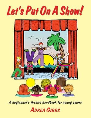 Seller image for Let's Put on a Show!: A Beginner's Theatre Handbook for Young Actors (Paperback or Softback) for sale by BargainBookStores