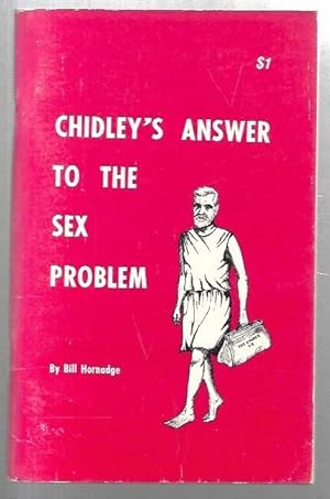 Seller image for Chidley's Answer to the Sex Problem. A squint at the life and theories of William James Chidley, and the reactions of society towards his unorthodox views. for sale by City Basement Books