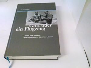 Gott oder ein Flugzeug Leben und Sterben des Jagdfliegers Günther Lützow