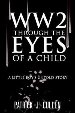 Seller image for Ww2 Through the Eyes of a Child : A Little Boys Untold Story for sale by GreatBookPricesUK