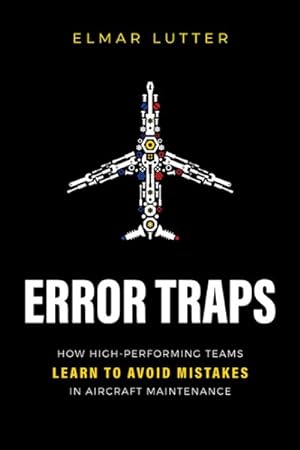 Seller image for Error Traps : How High-performing Teams Learn to Avoid Mistakes in Aircraft Maintenance for sale by GreatBookPricesUK