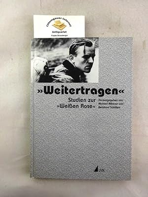 Bild des Verkufers fr Weitertragen" : Studien zur "Weien Rose" ; Festschrift fr Anneliese Knoop-Graf zum 80. Geburtstag. zum Verkauf von Chiemgauer Internet Antiquariat GbR